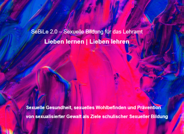 Lieben lernen | Lieben lehren! Sexuelle Bildung meets Lehramtsstudium Erfahrungsaustausch und Vorstellung des Curriculums SeBiLe 2.0