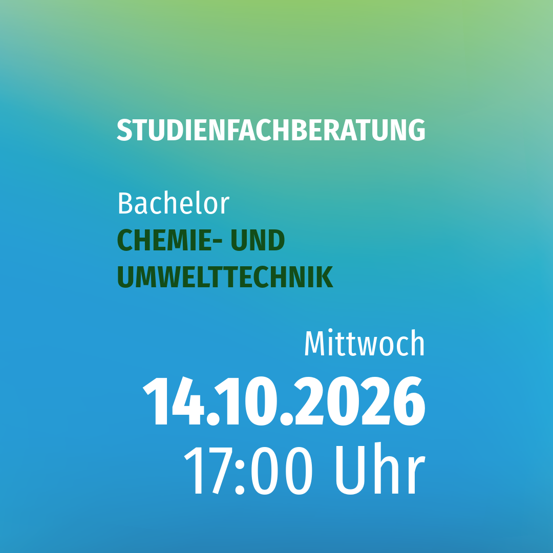 Studienfachberatung CHEMIE- UND UMWELTTECHNIK (B.ENG.) Studienfachberatung CHEMIE- UND UMWELTTECHNIK (B.ENG.)