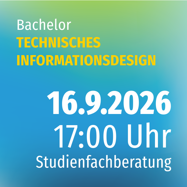 Studienfachberatung TECHNISCHES INFORMATIONSDESIGN (B. ENG.) Studienfachberatung TECHNISCHES INFORMATIONSDESIGN (B. ENG.)