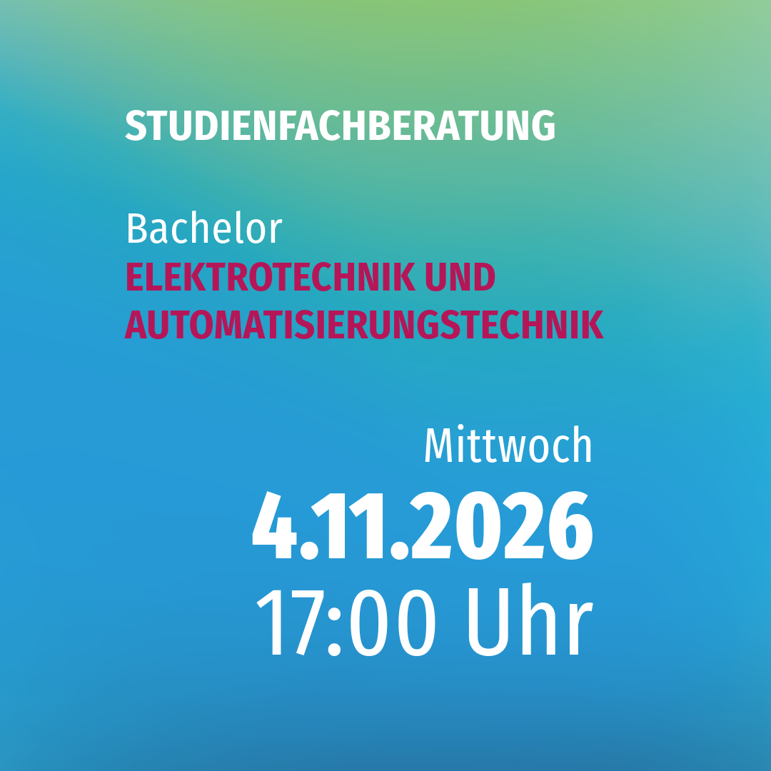 Studienfachberatung ELEKTROTECHNIK UND AUTOMATISIERUNGSTECHNIK (B.ENG.) Studienfachberatung ELEKTROTECHNIK UND AUTOMATISIERUNGSTECHNIK (B.ENG.)