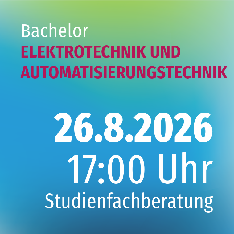 Studienfachberatung ELEKTROTECHNIK UND AUTOMATISIERUNGSTECHNIK (B.ENG.) Studienfachberatung ELEKTROTECHNIK UND AUTOMATISIERUNGSTECHNIK (B.ENG.)